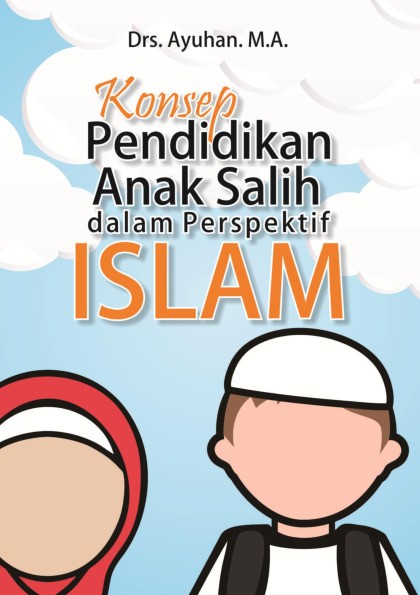 Konsep Pendidikan Anak Salih dalam Perspektif Islam